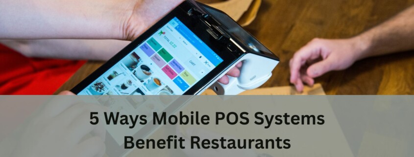 A person using a handheld mobile POS terminal on a restaurant table while customers interact, with text about ways mobile POS systems benefit restaurants.