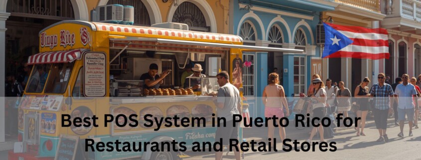 Food truck serving customers on a colorful Puerto Rico street with a Puerto Rican flag graphic and text reading "Best POS System in Puerto Rico for Restaurants and Retail Stores."