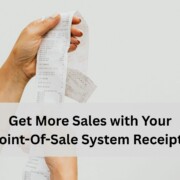 Close up of a person holding a long printed receipt with text about increasing sales using point of sale system receipts.