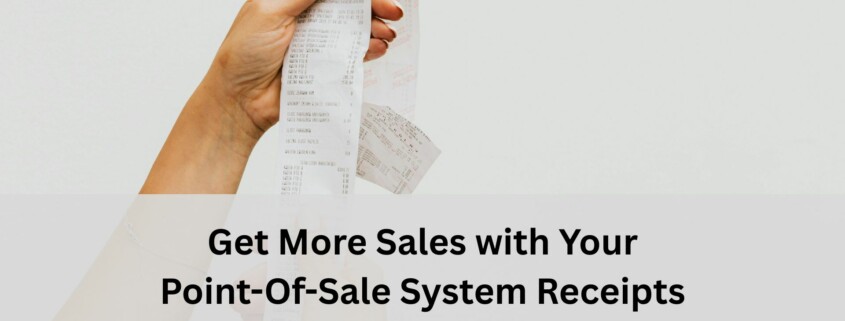 Close up of a person holding a long printed receipt with text about increasing sales using point of sale system receipts.