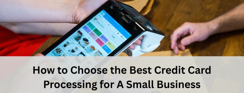Close up of hands using a handheld point of sale terminal on a wooden counter, with a text banner that reads “How to Choose the Best Credit Card Processing for A Small Business.”