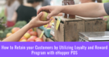 How to Retain your Customers by Utilizing Loyalty and Reward Program with eHopper POS