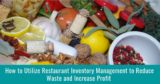 How to Utilize Restaurant Inventory Management to Reduce Waste and Increase Profit