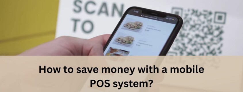 Hand holding a smartphone showing a mobile POS menu with food items, with a QR code sign in the background and the text “How to save money with a mobile POS system?”