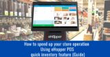 How to speed up your store operation Using eHopper POS quick inventory feature (Guide)