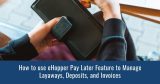 How to use eHopper Pay Later Feature to Manage Layaways, Deposits, and Invoices