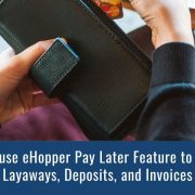 How to use eHopper Pay Later Feature to Manage Layaways, Deposits, and Invoices
