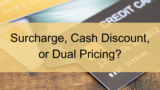 Credit Card Surcharge vs Cash Discount vs Dual pricing