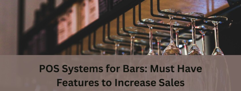 Rows of hanging wine glasses at a bar with bottles on shelves above, along with the text “POS Systems for Bars: Must Have Features to Increase Sales”
