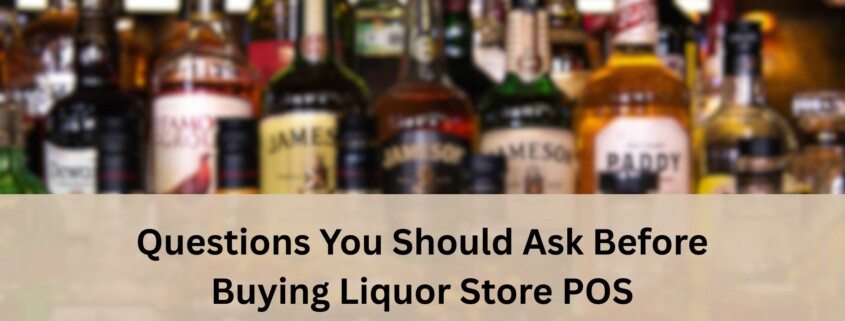 Various liquor bottles displayed on shelves in a liquor store with a blurred background, featuring a banner text that reads Questions You Should Ask Before Buying Liquor Store POS