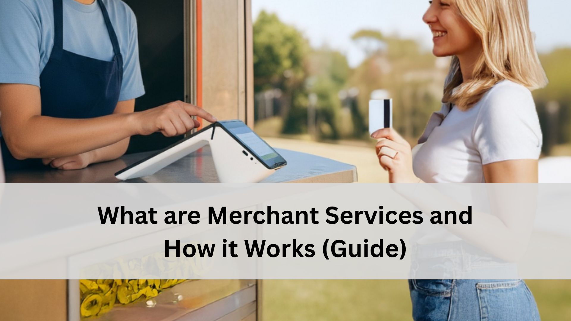 A customer holding a credit card stands at an outdoor counter while an employee uses a touchscreen point of sale terminal, with a text banner that reads “What are Merchant Services and How it Works (Guide).”