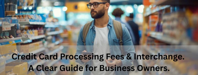 Man shopping in a grocery store aisle with text overlay reading "Credit Card Processing Fees & Interchange