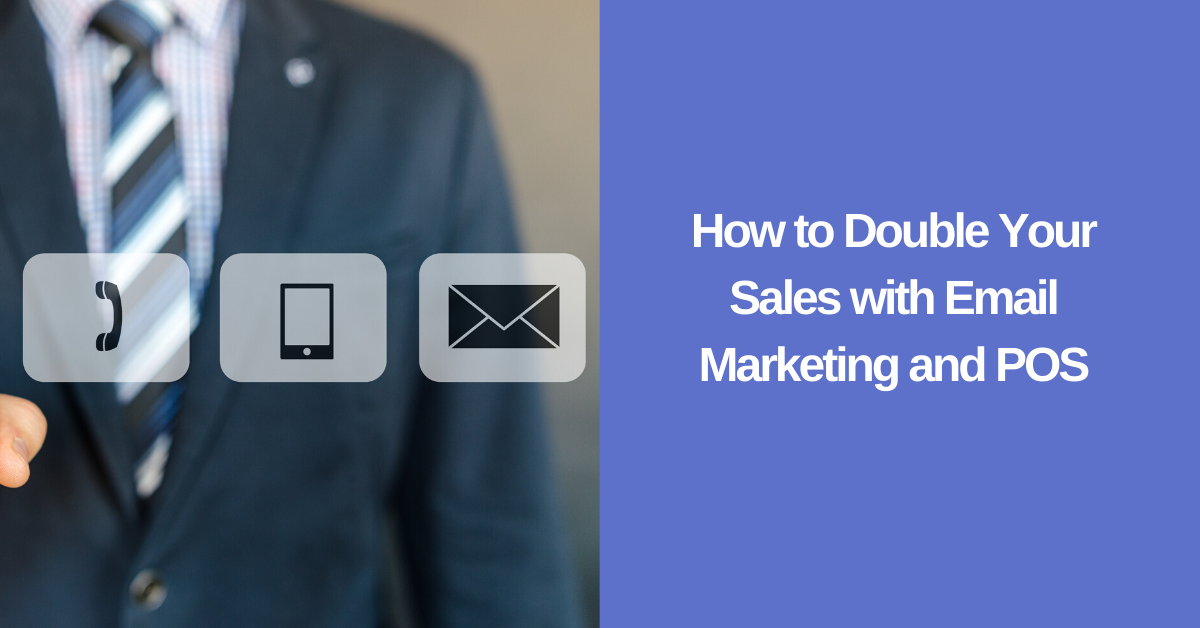 How to Double Your Sales with Email Marketing and POS