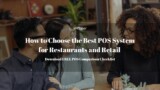 How to Choose the Best POS System for Restaurants and Retail [Download FREE POS Comparison Checklist]
