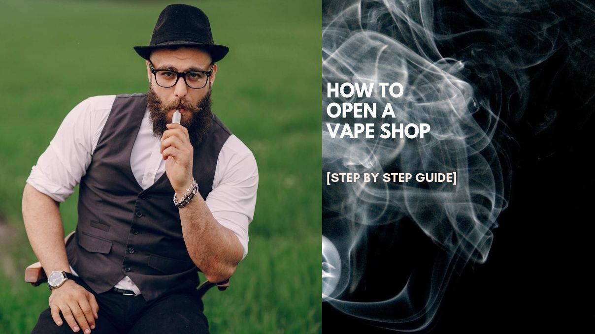 How To Open A Vape Shop Step By Step Guide